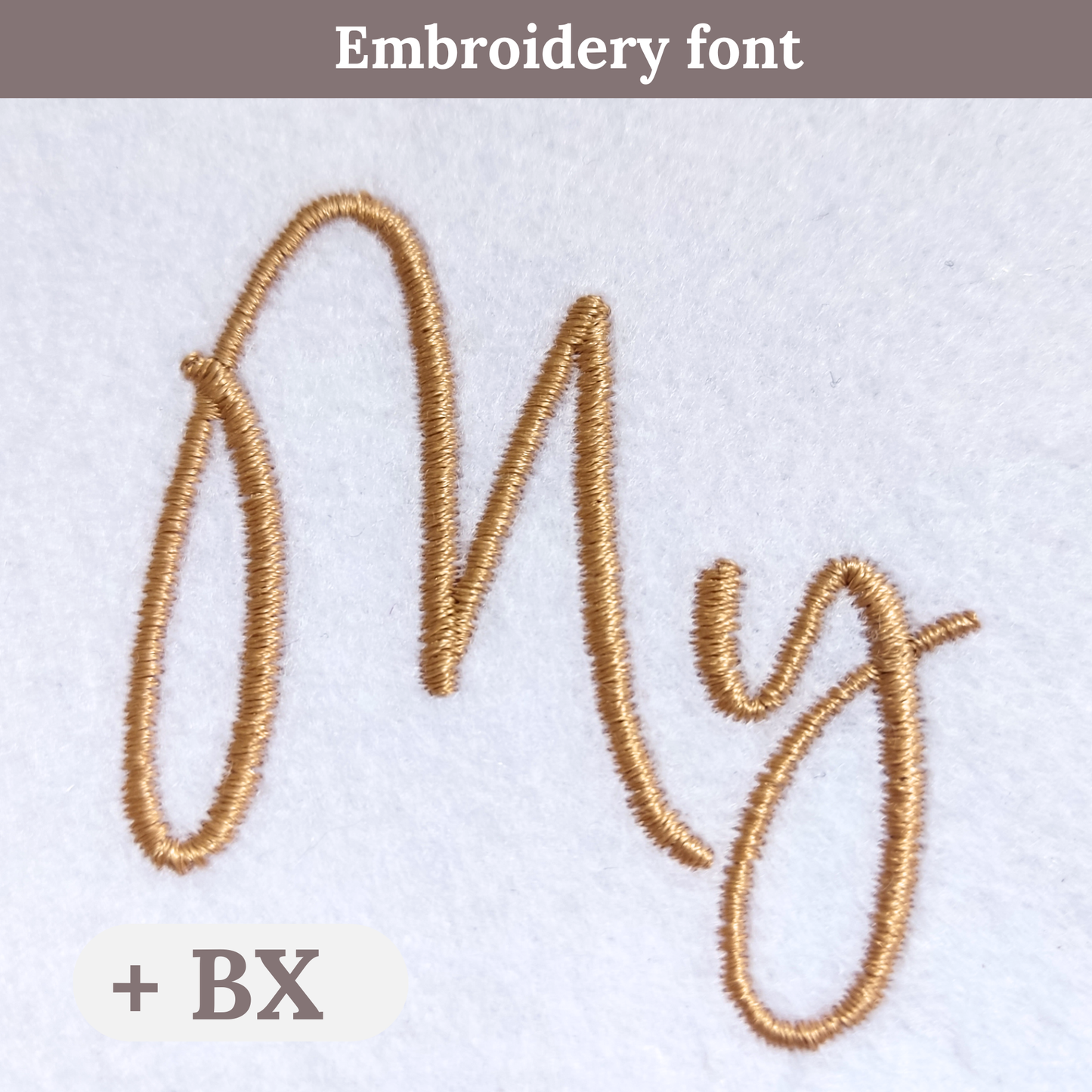 A close-up of embroidered script lettering reading 'My' in a metallic gold thread on a white textured fabric, with a taupe banner at the top reading 'Embroidery font' and a light badge at bottom left reading '+ BX'.